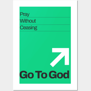 Go To God - Pray Without Ceasing Posters and Art